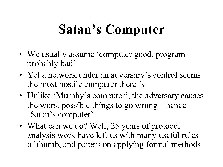 Satan’s Computer • We usually assume ‘computer good, program probably bad’ • Yet a