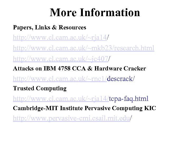 More Information Papers, Links & Resources http: //www. cl. cam. ac. uk/~rja 14/ http: