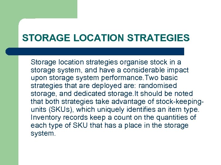 STORAGE LOCATION STRATEGIES Storage location strategies organise stock in a storage system, and have