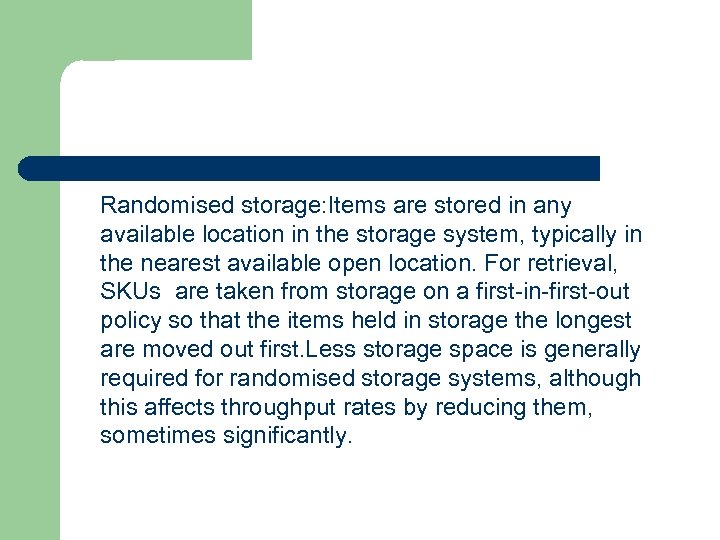 Randomised storage: Items are stored in any available location in the storage system, typically