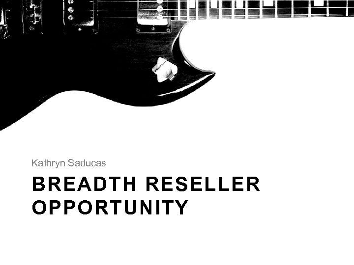 Kathryn Saducas BREADTH RESELLER OPPORTUNITY 