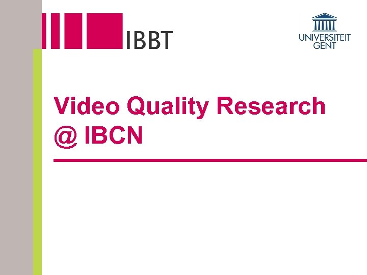 Video Quality Research @ IBCN 