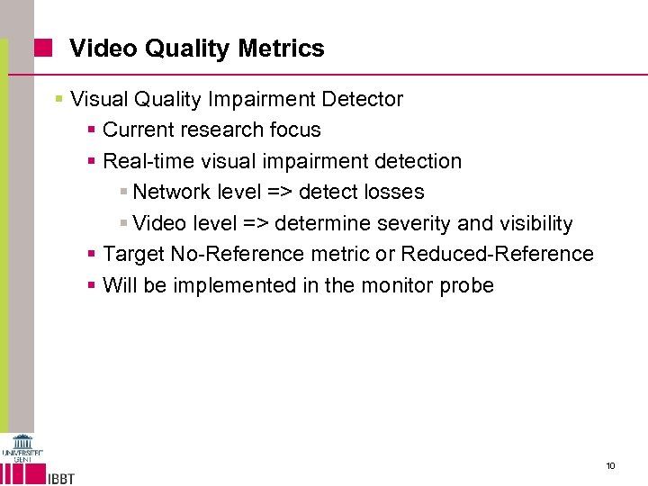 Video Quality Metrics § Visual Quality Impairment Detector § Current research focus § Real-time