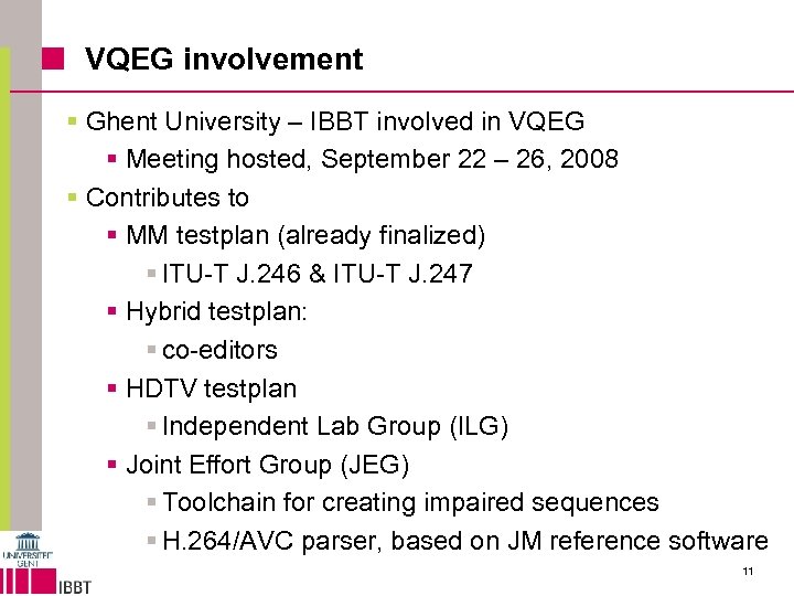 VQEG involvement § Ghent University – IBBT involved in VQEG § Meeting hosted, September