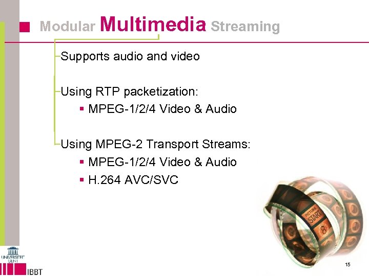 Modular Multimedia Streaming Supports audio and video Using RTP packetization: § MPEG-1/2/4 Video &