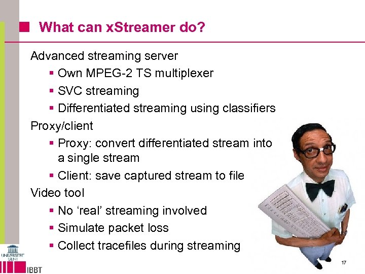 What can x. Streamer do? Advanced streaming server § Own MPEG-2 TS multiplexer §