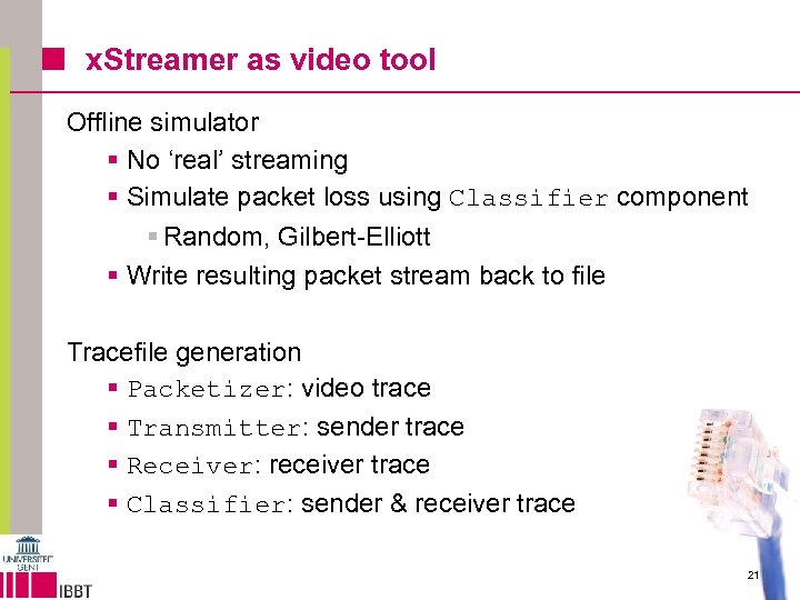 x. Streamer as video tool Offline simulator § No ‘real’ streaming § Simulate packet