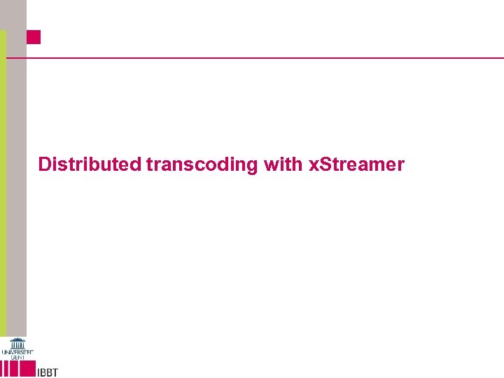 Distributed transcoding with x. Streamer 