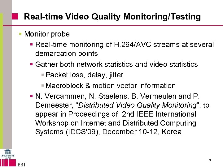 Real-time Video Quality Monitoring/Testing § Monitor probe § Real-time monitoring of H. 264/AVC streams