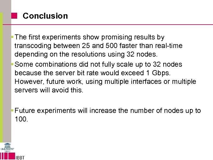 Conclusion § The first experiments show promising results by transcoding between 25 and 500