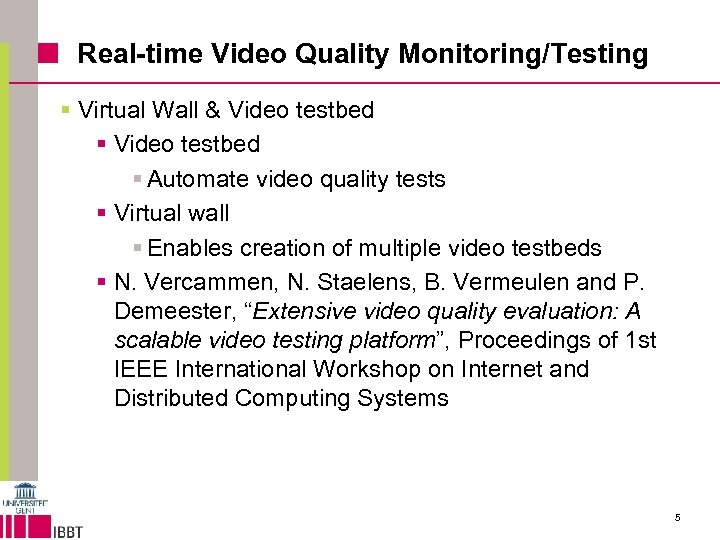 Real-time Video Quality Monitoring/Testing § Virtual Wall & Video testbed § Automate video quality