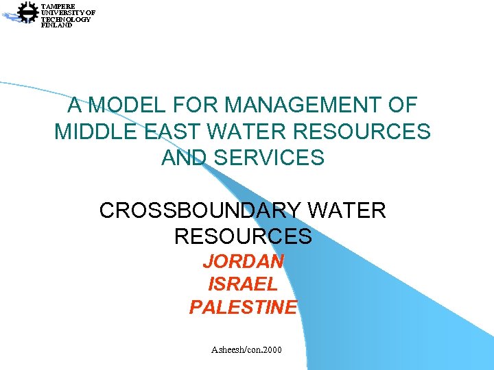 TAMPERE UNIVERSITY OF TECHNOLOGY FINLAND A MODEL FOR MANAGEMENT OF MIDDLE EAST WATER RESOURCES