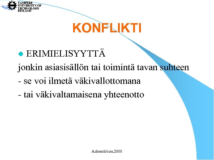 TAMPERE UNIVERSITY OF TECHNOLOGY FINLAND KONFLIKTI ERIMIELISYYTTÄ jonkin asiasisällön tai toimintä tavan suhteen -