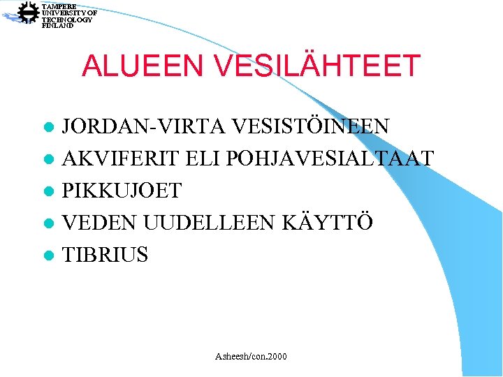 TAMPERE UNIVERSITY OF TECHNOLOGY FINLAND ALUEEN VESILÄHTEET JORDAN-VIRTA VESISTÖINEEN l AKVIFERIT ELI POHJAVESIALTAAT l