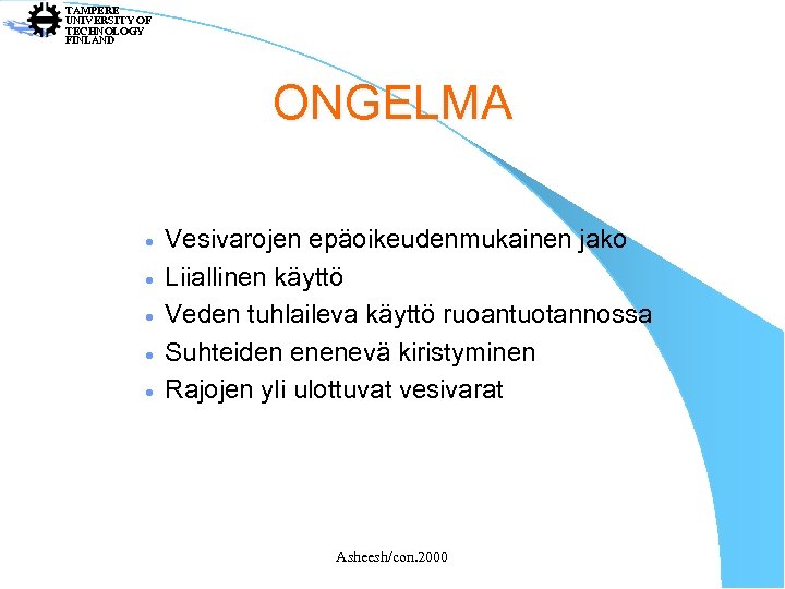 TAMPERE UNIVERSITY OF TECHNOLOGY FINLAND ONGELMA · · · Vesivarojen epäoikeudenmukainen jako Liiallinen käyttö