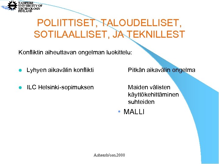 TAMPERE UNIVERSITY OF TECHNOLOGY FINLAND POLIITTISET, TALOUDELLISET, SOTILAALLISET, JA TEKNILLEST Konfliktin aiheuttavan ongelman luokittelu: