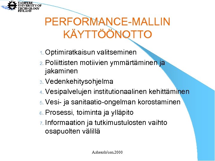 TAMPERE UNIVERSITY OF TECHNOLOGY FINLAND PERFORMANCE-MALLIN KÄYTTÖÖNOTTO 1. Optimiratkaisun valitseminen 2. Poliittisten motiivien ymmärtäminen