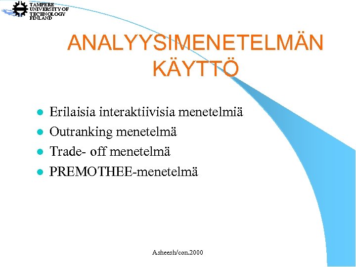 TAMPERE UNIVERSITY OF TECHNOLOGY FINLAND ANALYYSIMENETELMÄN KÄYTTÖ l l Erilaisia interaktiivisia menetelmiä Outranking menetelmä