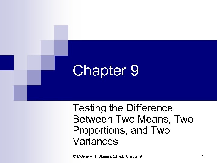 Chapter 9 Testing the Difference Between Two Means, Two Proportions, and Two Variances ©