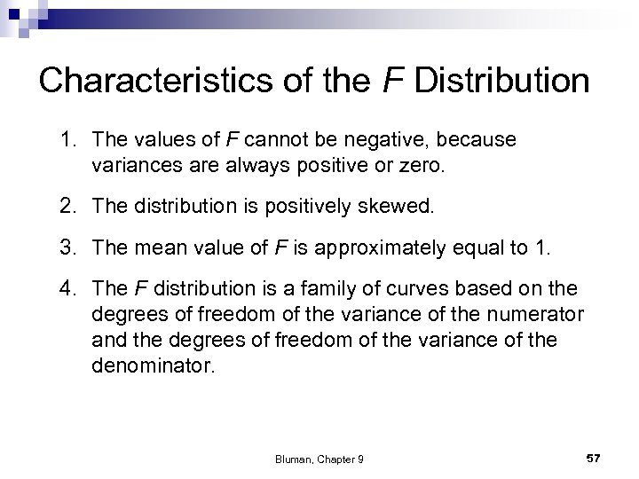 Characteristics of the F Distribution 1. The values of F cannot be negative, because