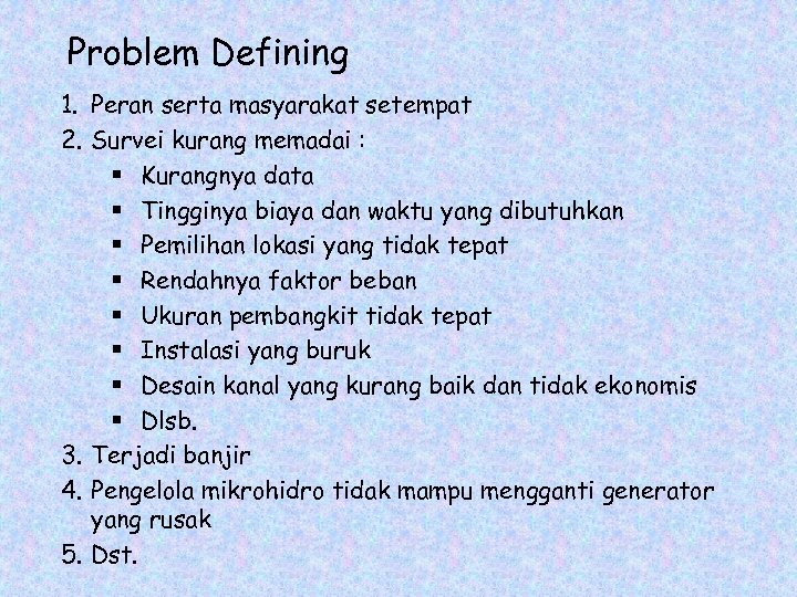 Problem Defining 1. Peran serta masyarakat setempat 2. Survei kurang memadai : § Kurangnya