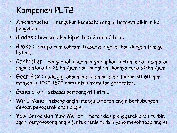 Komponen PLTB • Anemometer : mengukur kecepatan angin. Datanya dikirim ke pengendali. • Blades