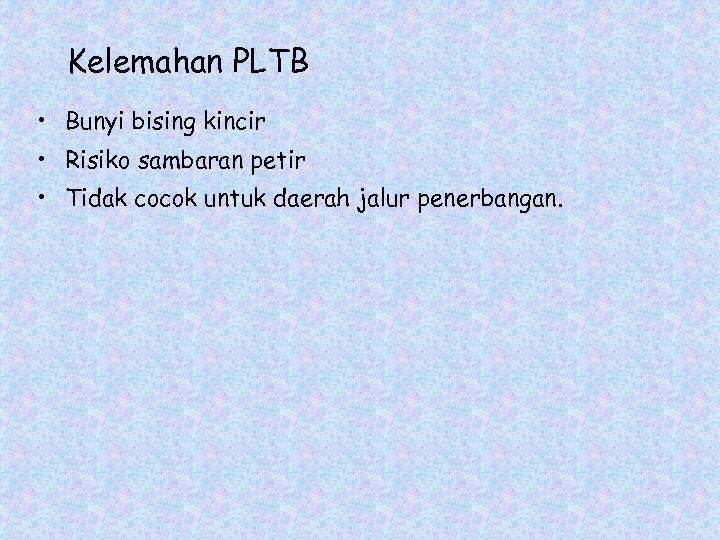 Kelemahan PLTB • Bunyi bising kincir • Risiko sambaran petir • Tidak cocok untuk