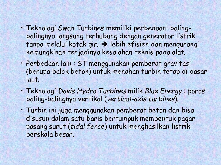  • Teknologi Swan Turbines memiliki perbedaan: balingnya langsung terhubung dengan generator listrik tanpa