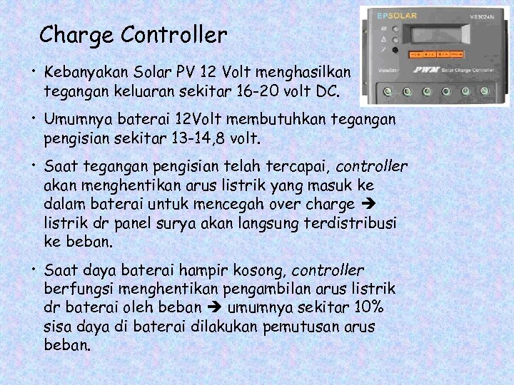 Charge Controller • Kebanyakan Solar PV 12 Volt menghasilkan tegangan keluaran sekitar 16 -20