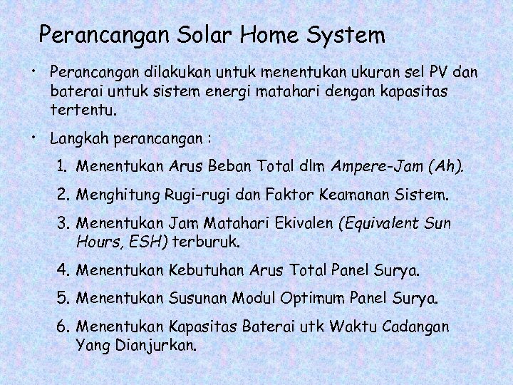 Perancangan Solar Home System • Perancangan dilakukan untuk menentukan ukuran sel PV dan baterai