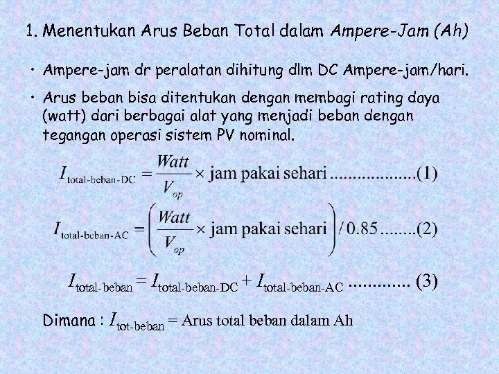 1. Menentukan Arus Beban Total dalam Ampere-Jam (Ah) • Ampere-jam dr peralatan dihitung dlm