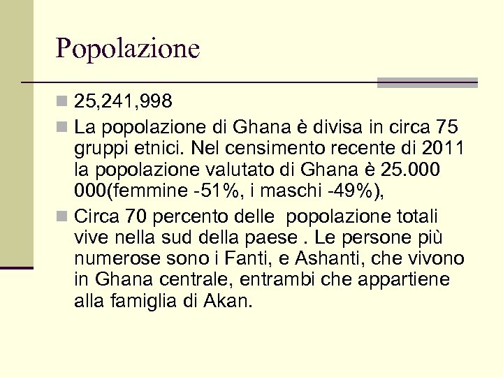Popolazione n 25, 241, 998 n La popolazione di Ghana è divisa in circa