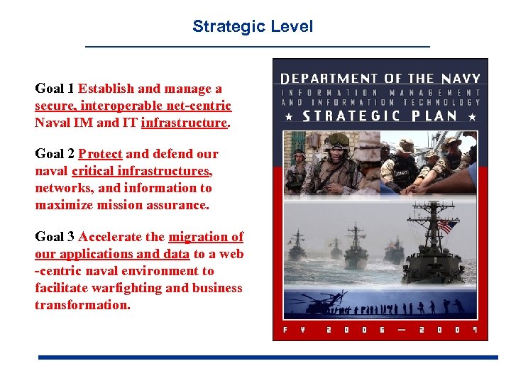 Strategic Level Goal 1 Establish and manage a secure, interoperable net-centric Naval IM and