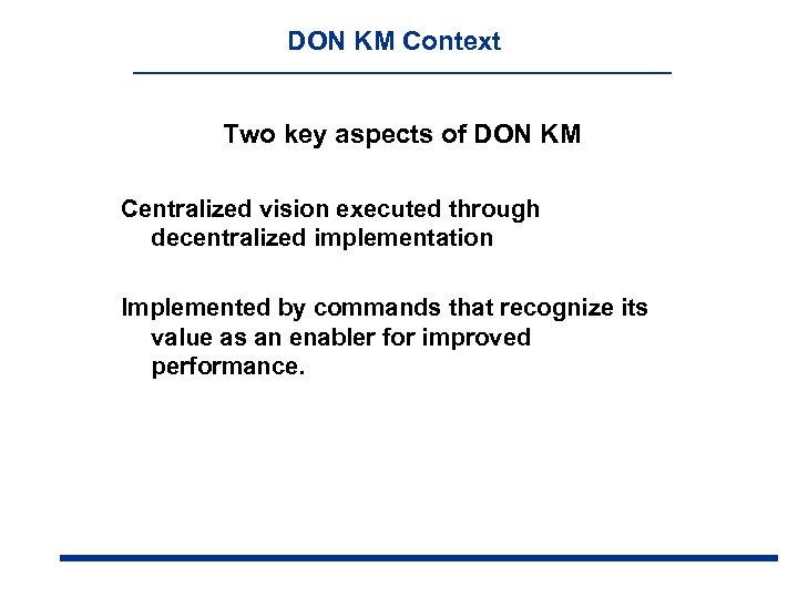 DON KM Context Two key aspects of DON KM Centralized vision executed through decentralized