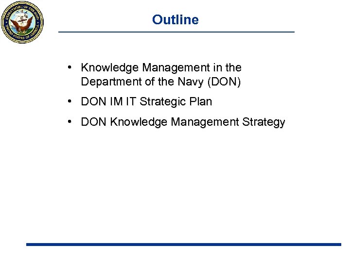 Outline • Knowledge Management in the Department of the Navy (DON) • DON IM