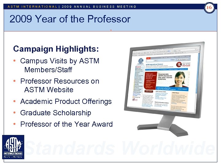 ASTM INTERNATIONAL | 2009 ANNUAL BUSINESS MEETING 16 2009 Year of the Professor 16