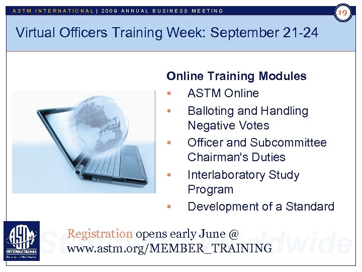 ASTM INTERNATIONAL | 2009 ANNUAL BUSINESS MEETING 19 Virtual Officers Training Week: September 21