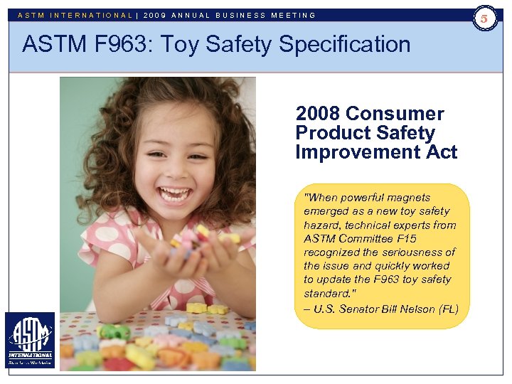 ASTM INTERNATIONAL | 2009 ANNUAL BUSINESS MEETING 55 ASTM F 963: Toy Safety Specification