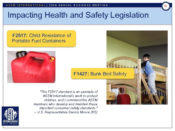 ASTM INTERNATIONAL | 2009 ANNUAL BUSINESS MEETING 6 Impacting Health and Safety Legislation F