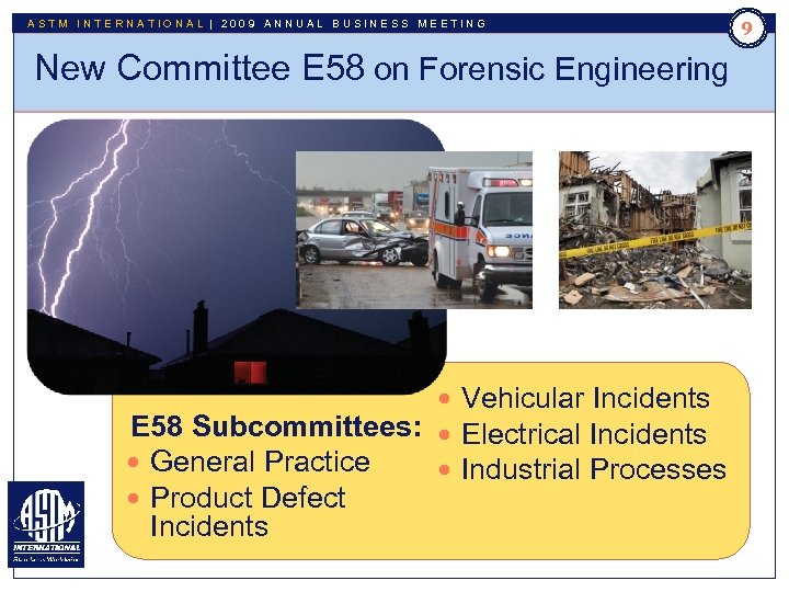 ASTM INTERNATIONAL | 2009 ANNUAL BUSINESS MEETING 9 New Committee E 58 on Forensic