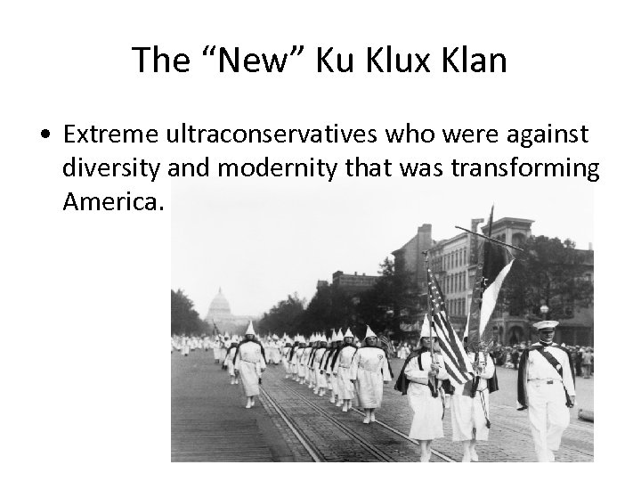 The “New” Ku Klux Klan • Extreme ultraconservatives who were against diversity and modernity