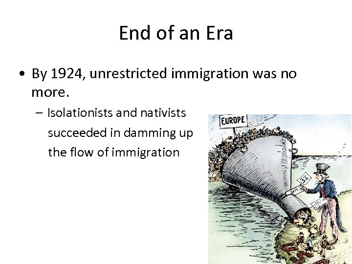 End of an Era • By 1924, unrestricted immigration was no more. – Isolationists