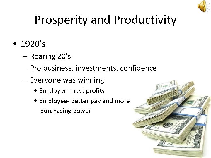 Prosperity and Productivity • 1920’s – Roaring 20’s – Pro business, investments, confidence –