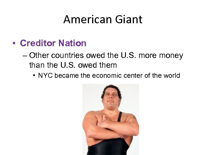 American Giant • Creditor Nation – Other countries owed the U. S. more money