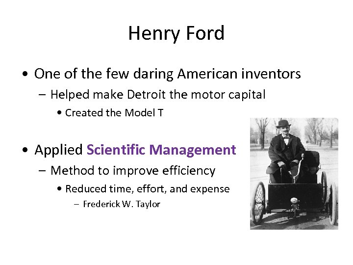 Henry Ford • One of the few daring American inventors – Helped make Detroit