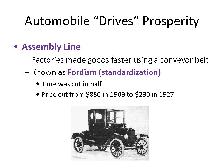 Automobile “Drives” Prosperity • Assembly Line – Factories made goods faster using a conveyor