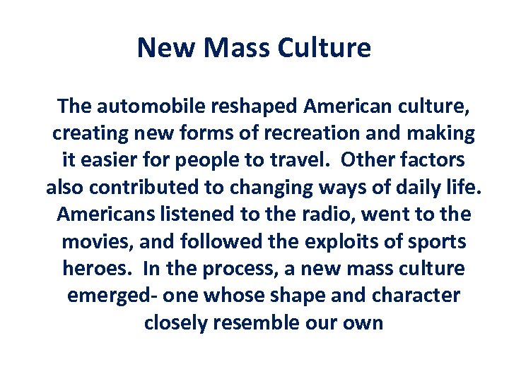 New Mass Culture The automobile reshaped American culture, creating new forms of recreation and