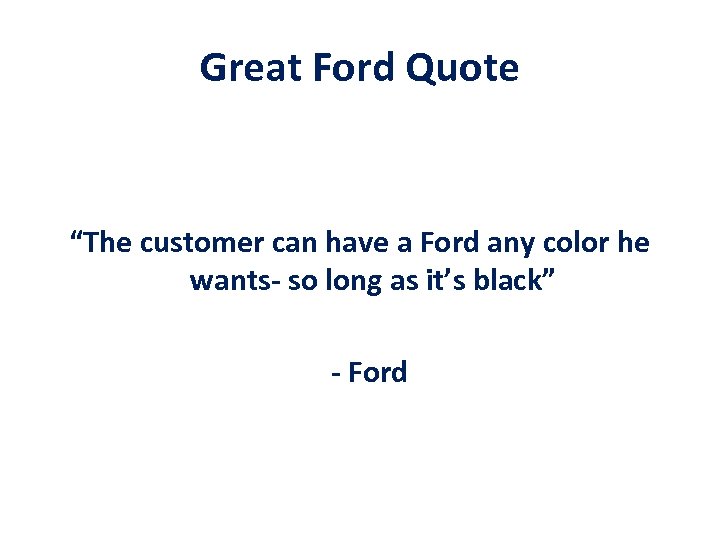 Great Ford Quote “The customer can have a Ford any color he wants- so