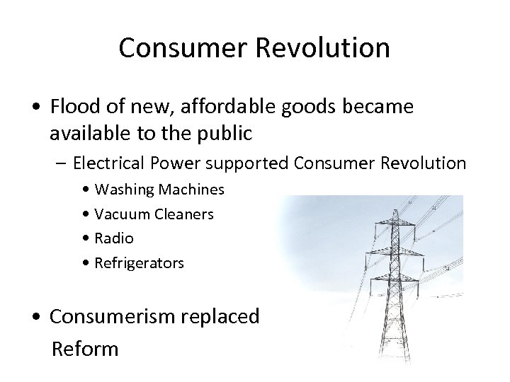 Consumer Revolution • Flood of new, affordable goods became available to the public –