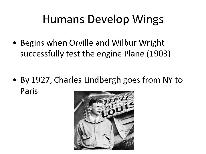 Humans Develop Wings • Begins when Orville and Wilbur Wright successfully test the engine